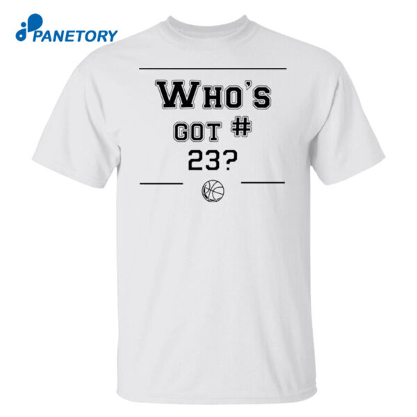 Who'S Got 23 Shirt
