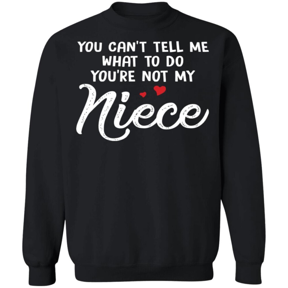 You Can'T Tell Me What To Do You'Re Not My Niece Shirt Panetory – Graphic Design Apparel &Amp; Accessories Online