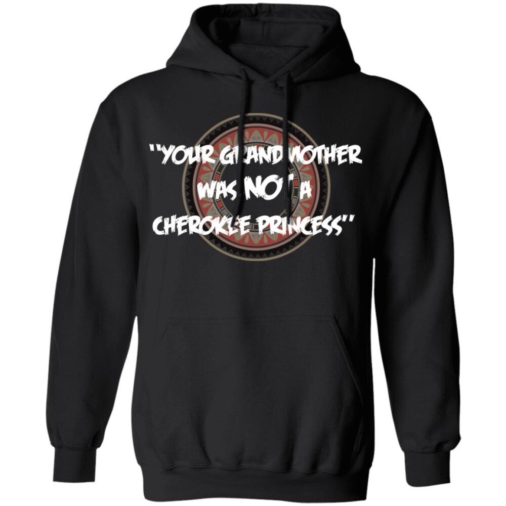 Your Grandmother Was Not A Cherokee Princess Shirt Panetory – Graphic Design Apparel &Amp; Accessories Online