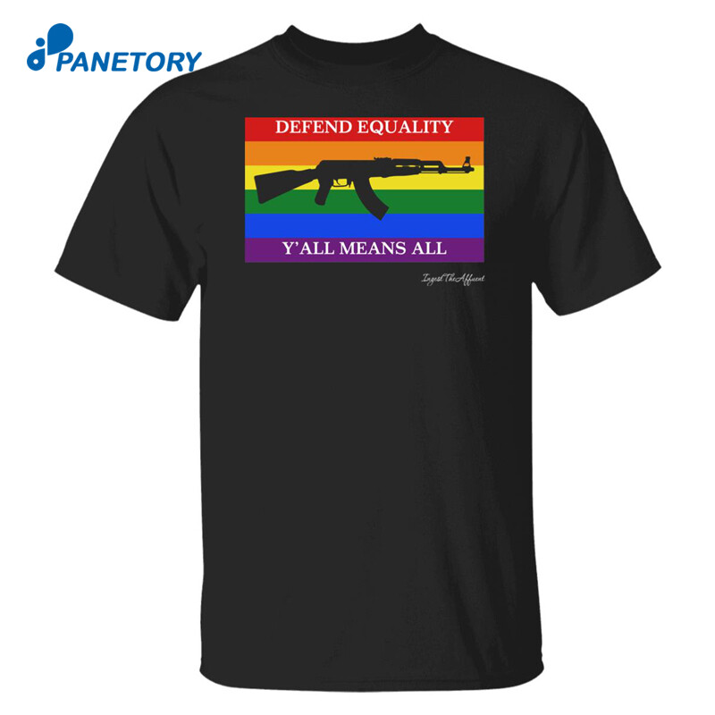 Ak 47 Defend Equality Y’all Means All Pride Flag Shirt