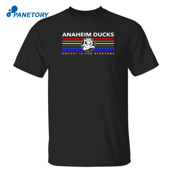 Anaheim Ducks Hockey Is For Everyone Shirt