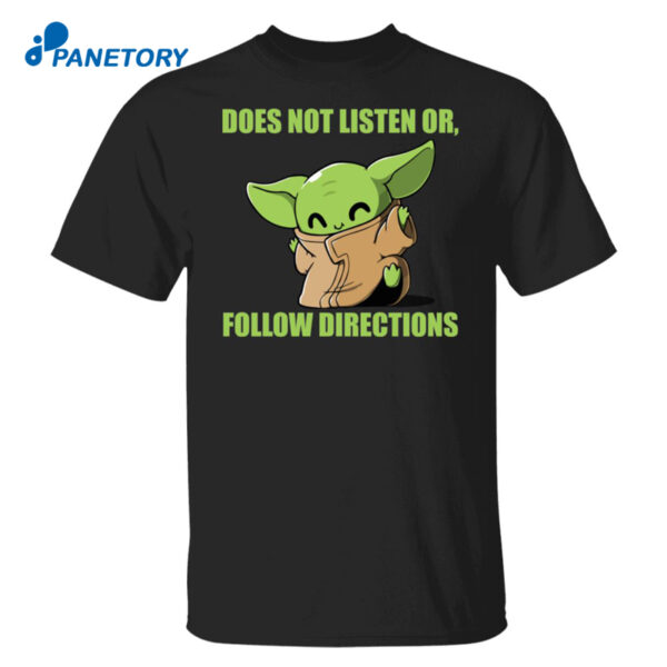 Baby Yoda Does Not Listen Or Follow Directions Shirt