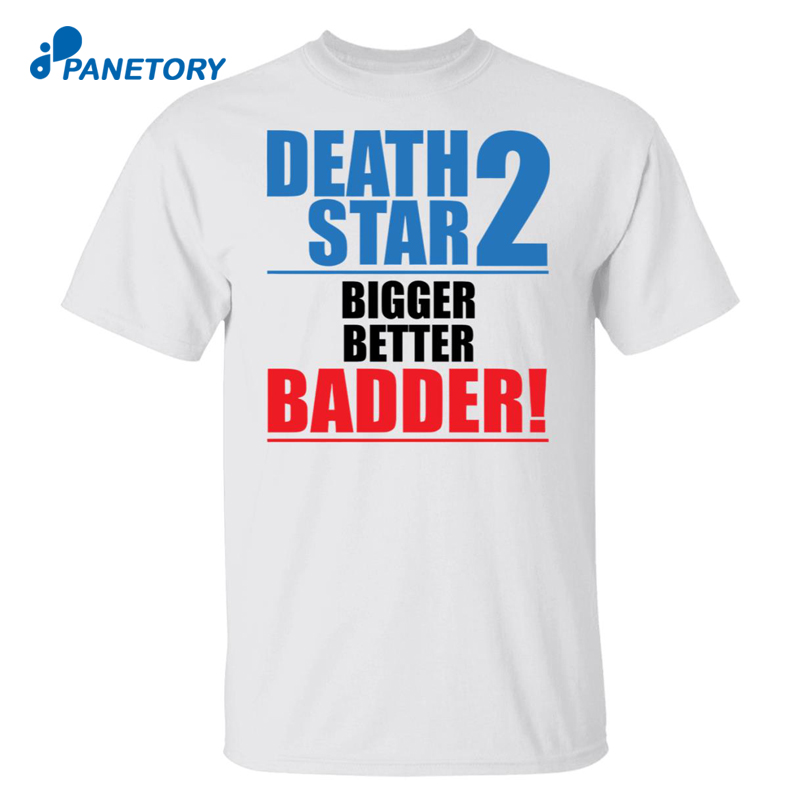 Death Star 2 Bigger Better Badder Shirt