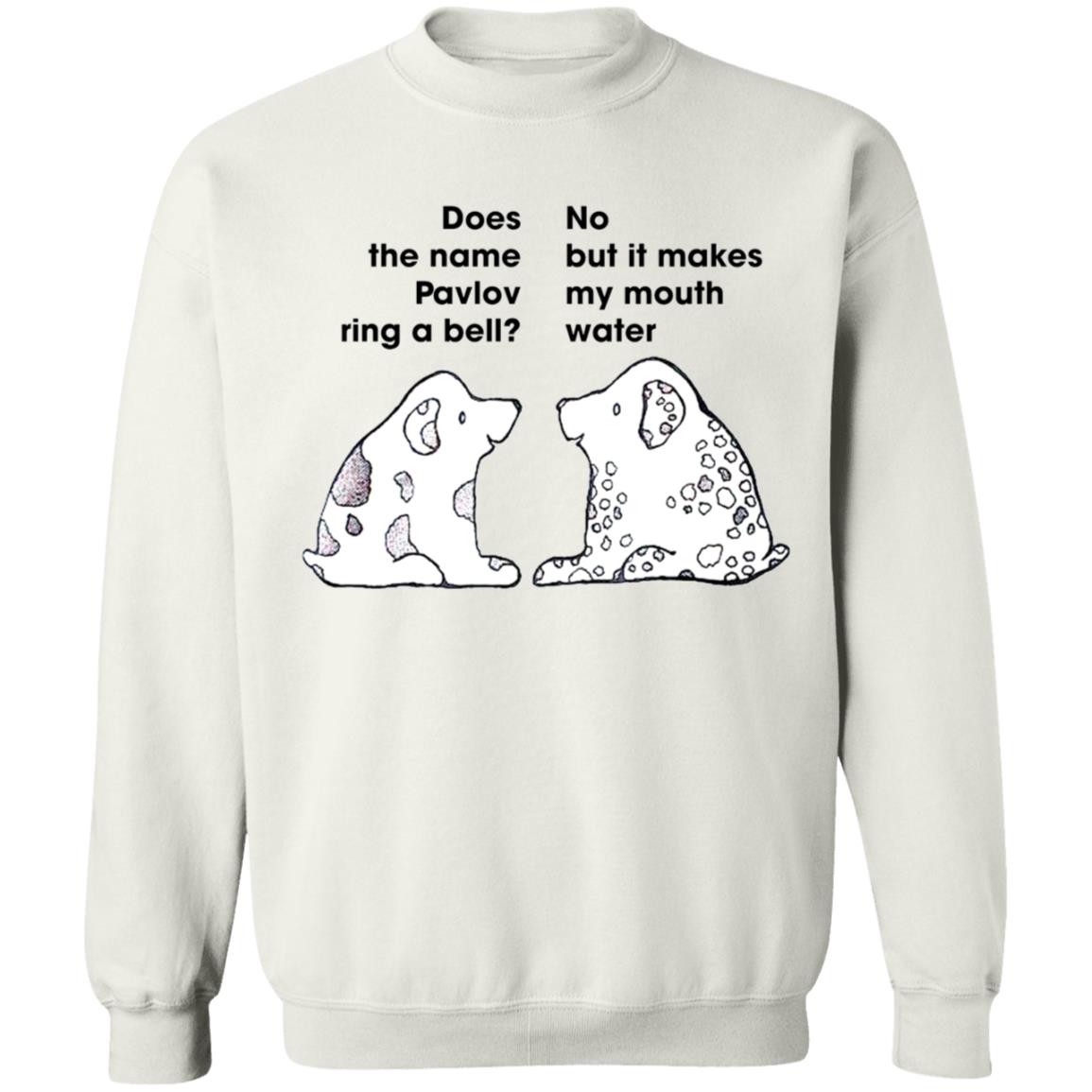 Dog Does The Name Pavlov Ring A Bell No But It Makes My Mouth Water Shirt 2