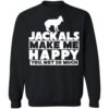 Dog Jackals Make Me Happy You Not So Much Shirt 1