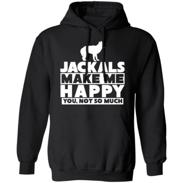 Dog Jackals Make Me Happy You Not So Much Shirt