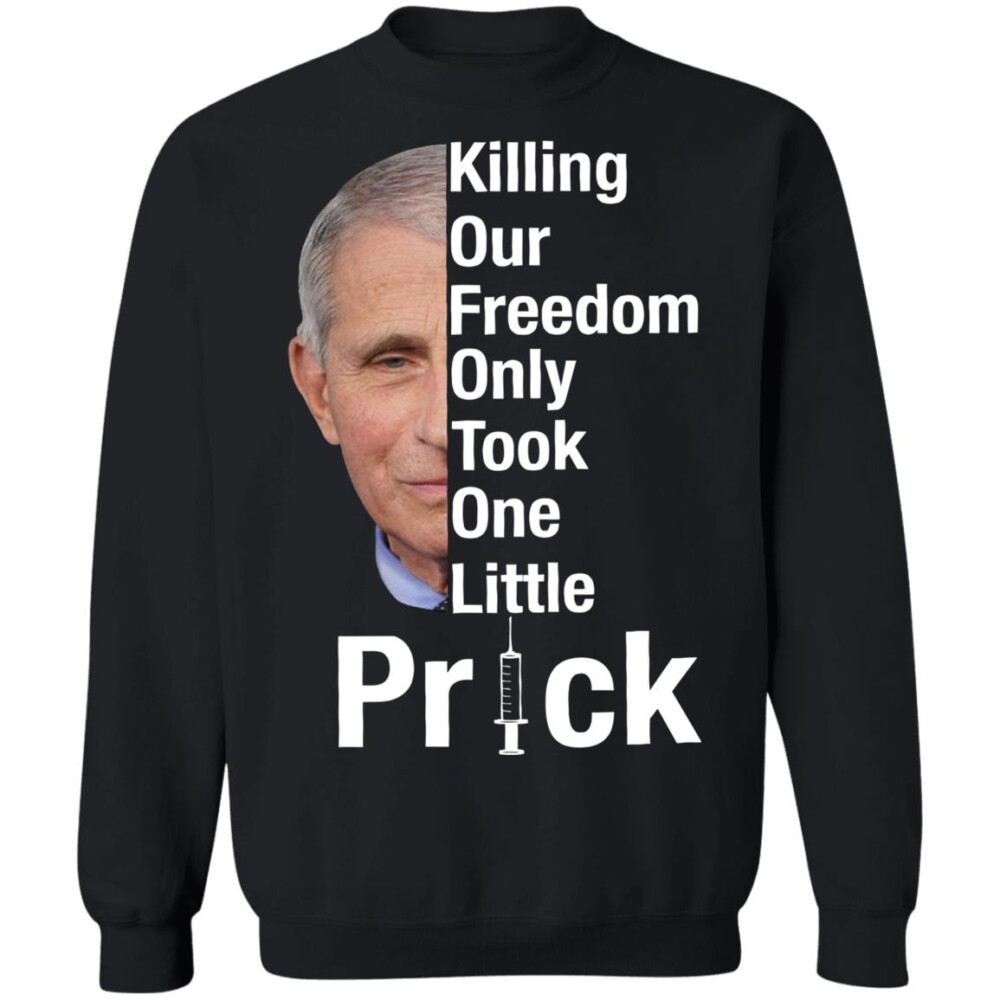 Dr Fauci Killing Our Freedom Only Took One Little Prick Shirt Panetory – Graphic Design Apparel &Amp; Accessories Online
