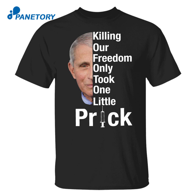 Dr Fauci Killing Our Freedom Only Took One Little Prick Shirt