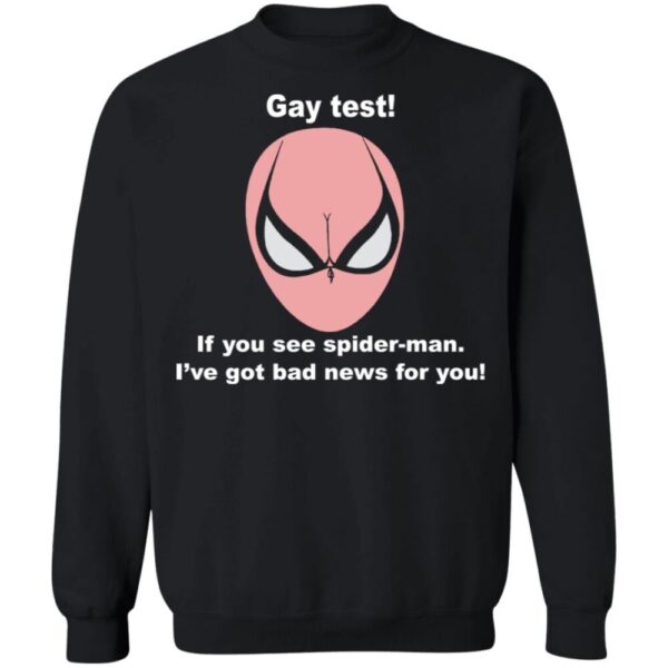 Gay Test If You See Spider Man I'Ve Got Bad News For You Shirt