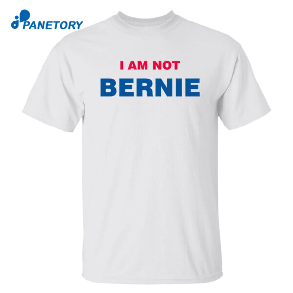 I Am Not Bernie Sanders Shirt