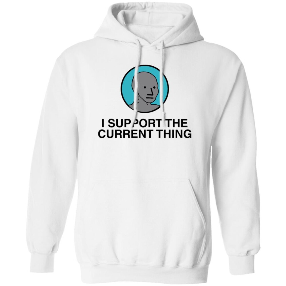 I Support The Current Thing Shirt Panetory – Graphic Design Apparel &Amp; Accessories Online