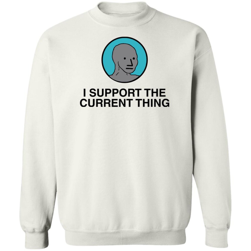 I Support The Current Thing Shirt 2