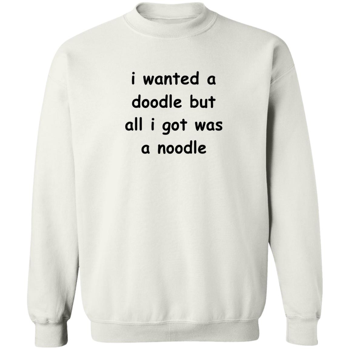 I Wanted A Doodle But All I Got Was A Noodle Shirt 1