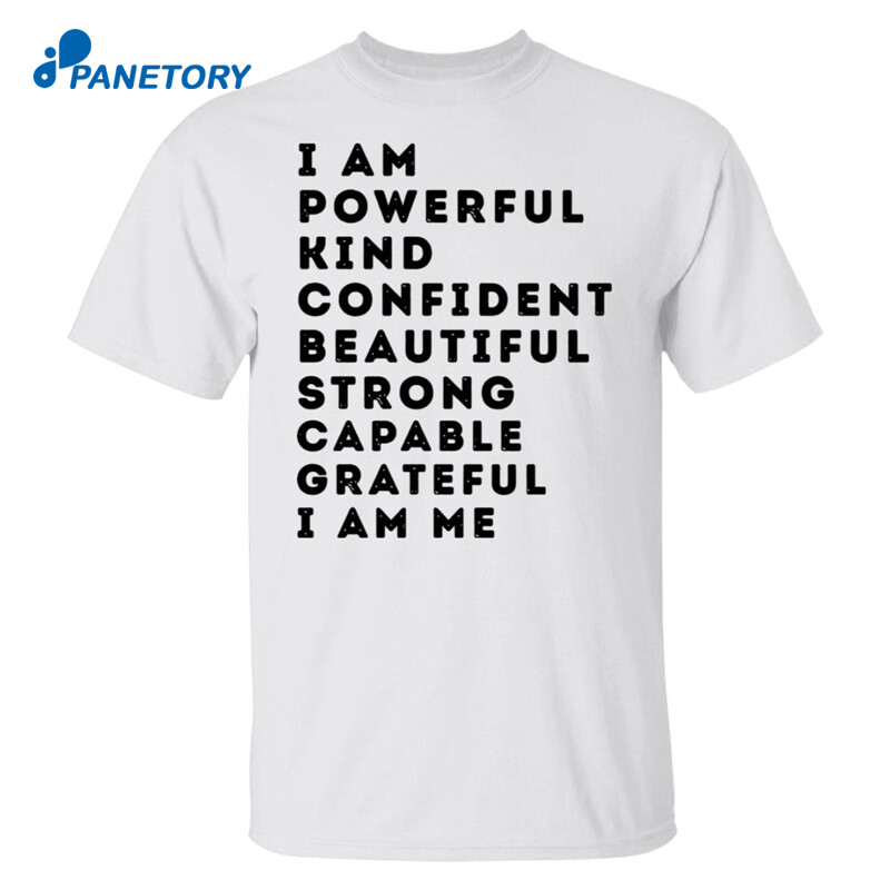 I Am Powerful Kind Confident Beautiful Strong Capable Shirt