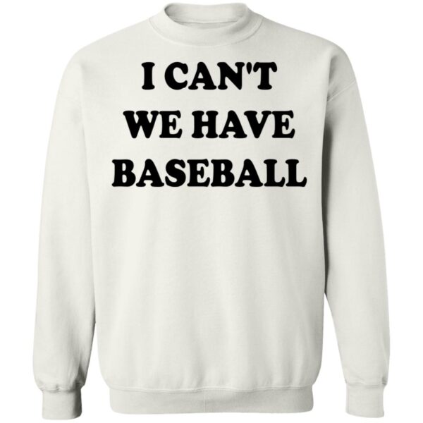 I Can'T We Have Baseball Shirt
