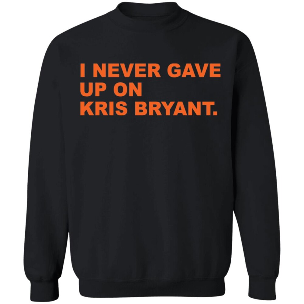 I Never Gave Up On Kris Bryant Shirt Panetory – Graphic Design Apparel &Amp; Accessories Online