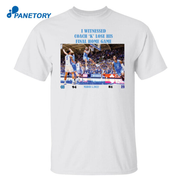 I Witnessed Coach K Lose His Final Home Game March 5 2022 Shirt