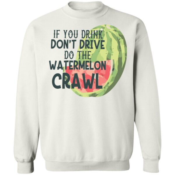 If You Drink Don'T Drive Watermelon Crawl Shirt