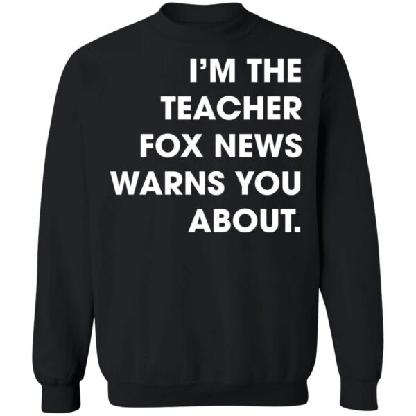 I?M The Teacher Fox News Warns You About Shirt