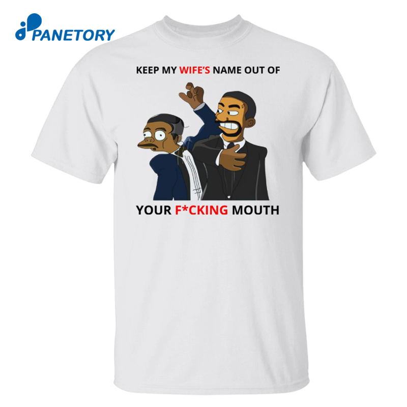 Keep My Wife’s Name Out Of Your Fucking Mouth Shirt
