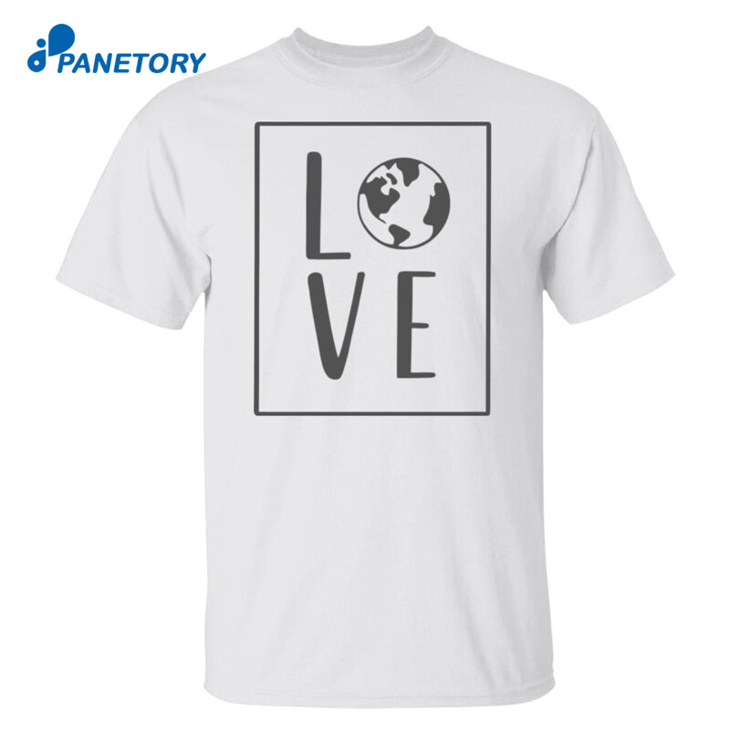 Love Earth Shirt