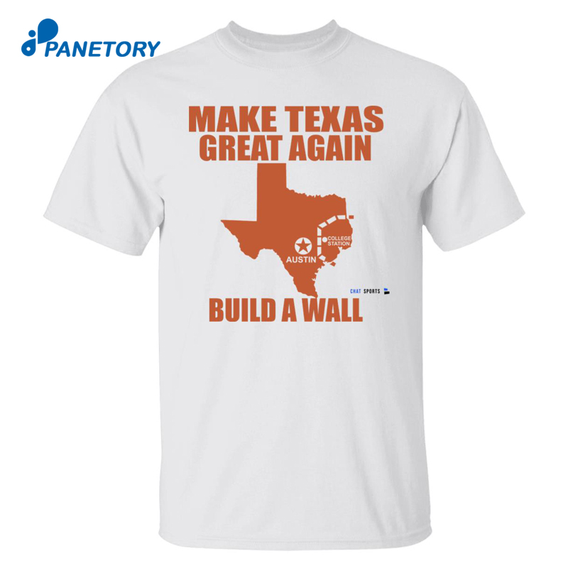 Make Texas Great Again Build A Wall Shirt