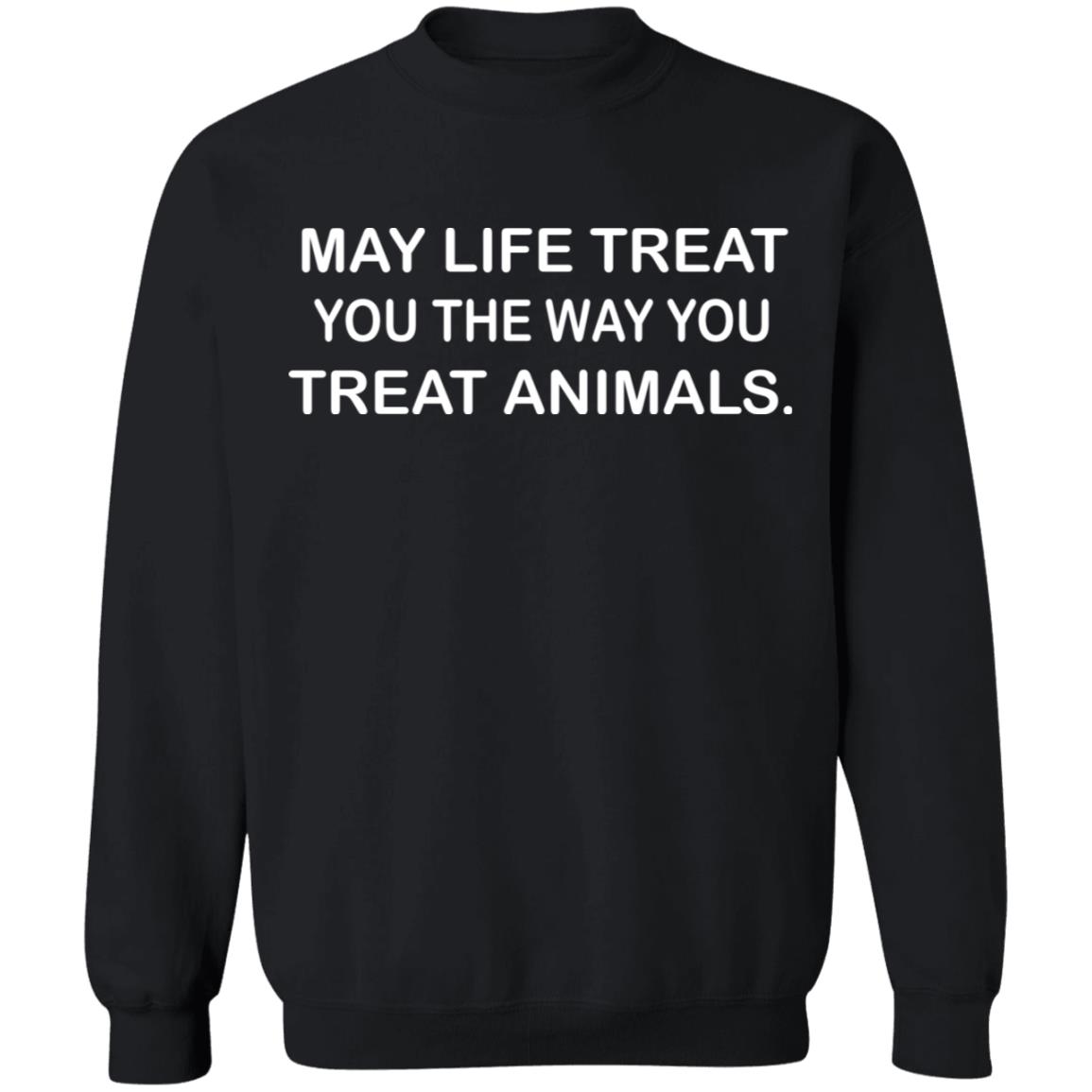 May Life Treat You The Way You Treat Animals Shirt Panetory – Graphic Design Apparel &Amp; Accessories Online