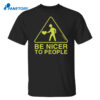 Mythical Be Nicer To People Shirt