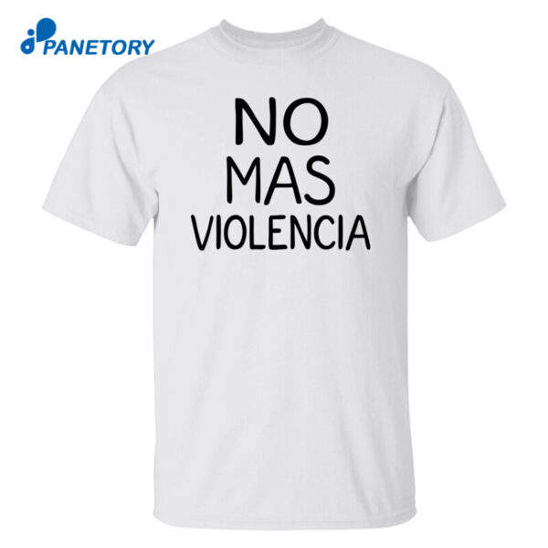 No Mas Violencia Shirt