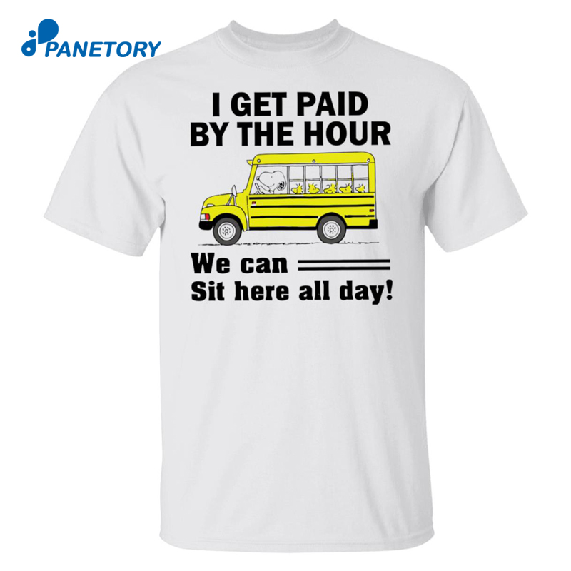 Snoopy I Get Paid By The Hour We Can Sit Here All Day Shirt