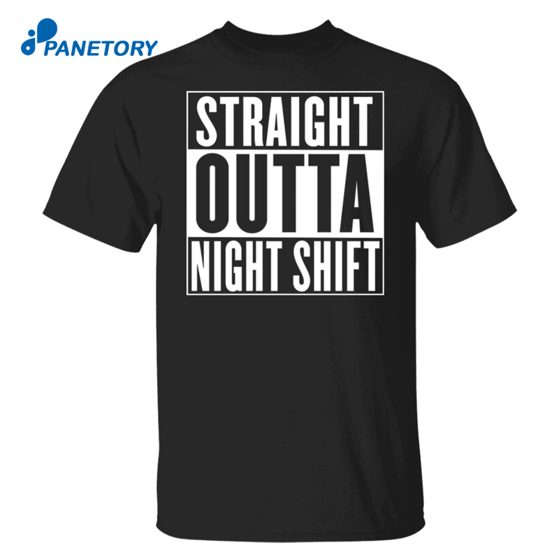 Straight Outta Night Shift Shirt