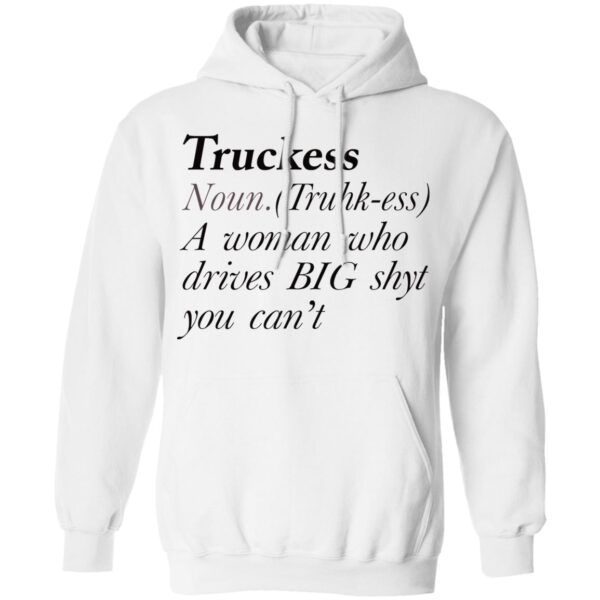 Truckers Noun A Woman Who Drives Big Shyt You Can'T Shirt