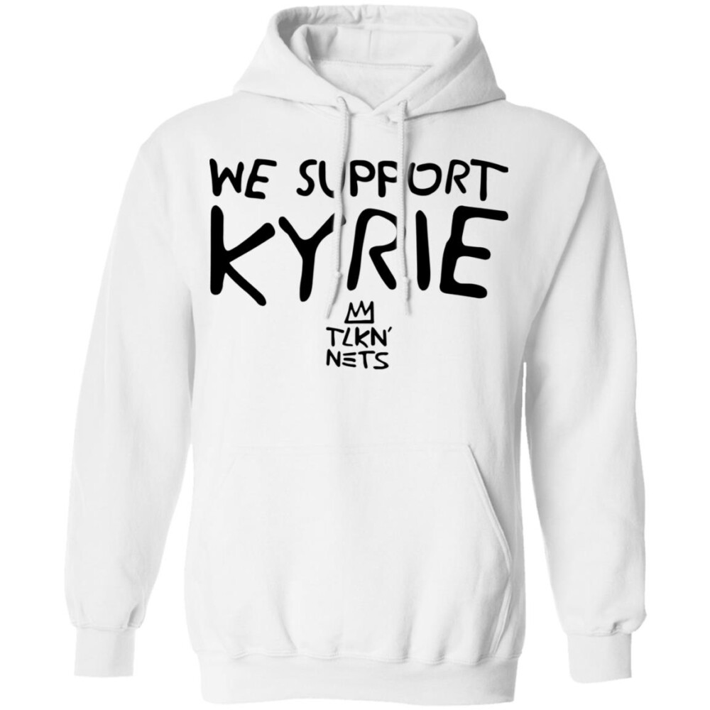 We Support Kyrie Tlkn Nets Shirt Panetory – Graphic Design Apparel &Amp; Accessories Online