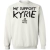 We Support Kyrie Tlkn Nets Shirt 2