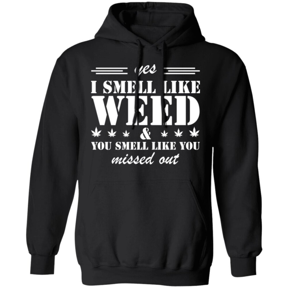 Yes I Smell Like Weed You Smell Like You Missed Out Shirt Panetory – Graphic Design Apparel &Amp; Accessories Online