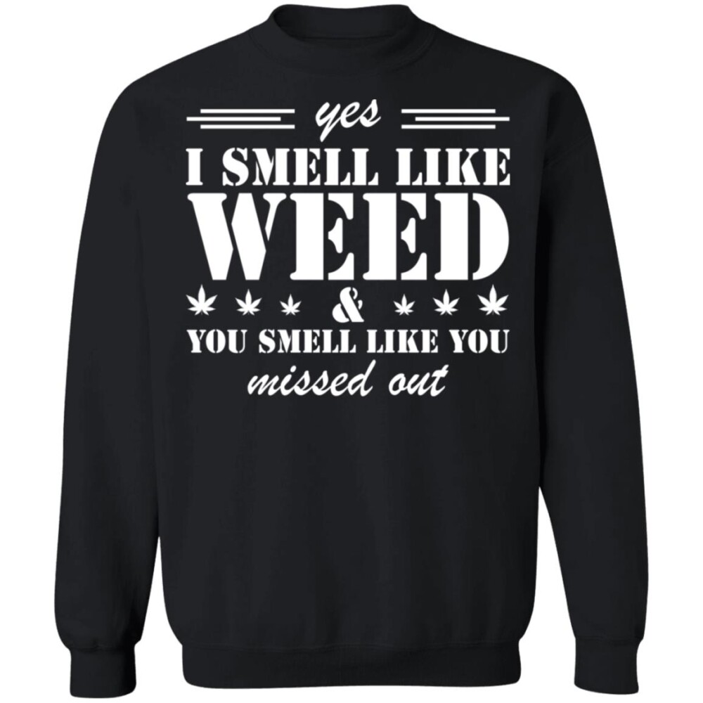 Yes I Smell Like Weed You Smell Like You Missed Out Shirt Panetory – Graphic Design Apparel &Amp; Accessories Online