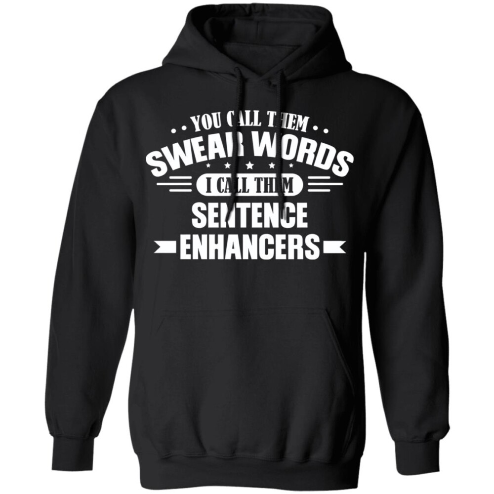 You Call Them Swear Words I Call Them Sentence Enhancers Shirt Panetory – Graphic Design Apparel &Amp; Accessories Online