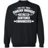 You Call Them Swear Words I Call Them Sentence Enhancers Shirt 2