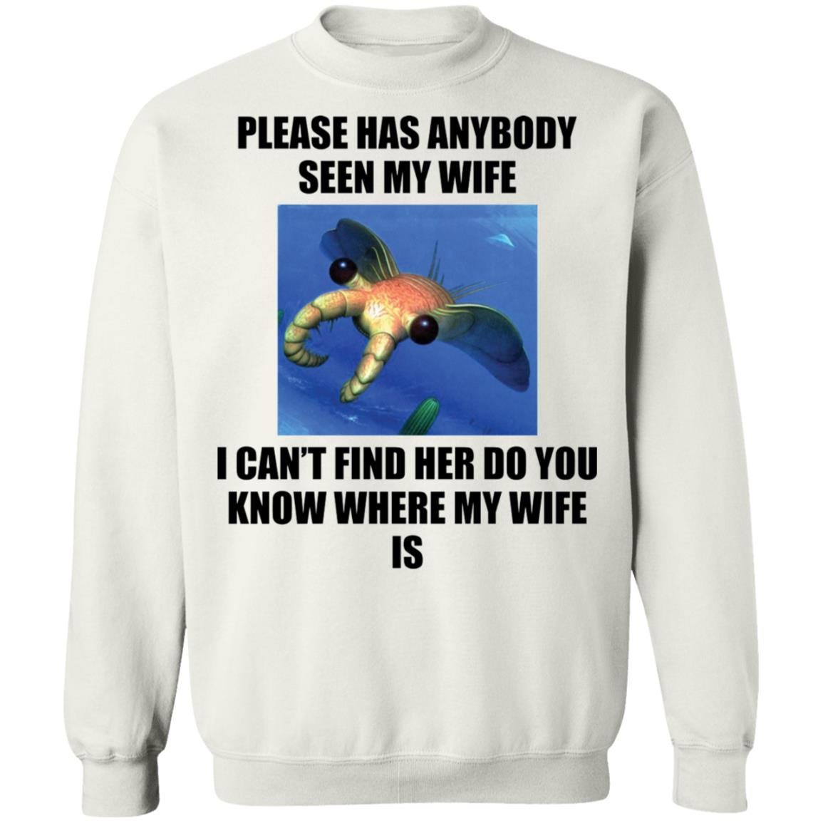 Anomalocaris Please Has Anybody Seen My Wife Shirt Panetory – Graphic Design Apparel &Amp; Accessories Online