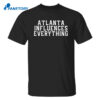 Atlanta Influences Everything Shirt