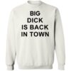 Big Dick Is Back In Town Shirt 2