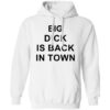 Big Dick Is Back In Town Sweatshirt 1