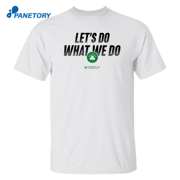 Celtics Abbella Let'S Do What We Do Shirt