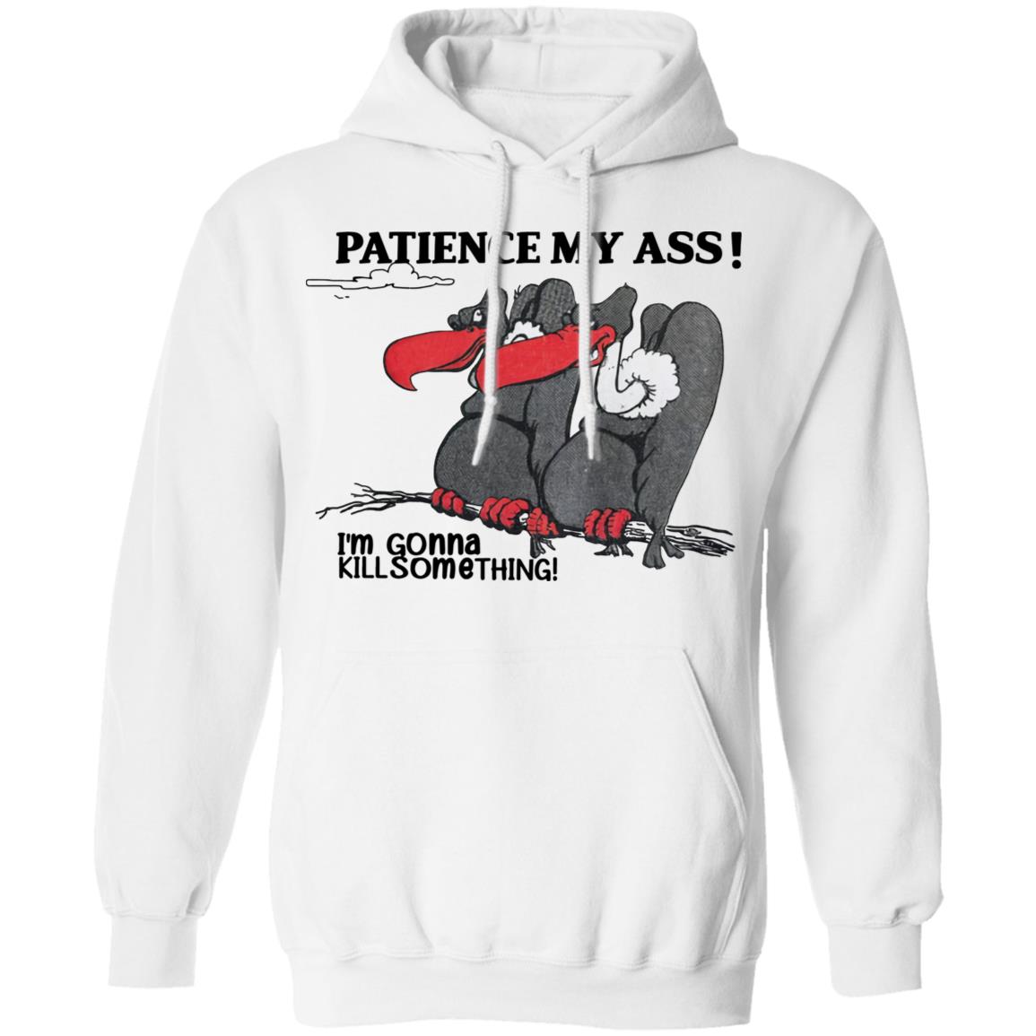 Condor Patience My Ass I'M Gonna Kill Something Shirt Panetory – Graphic Design Apparel &Amp; Accessories Online