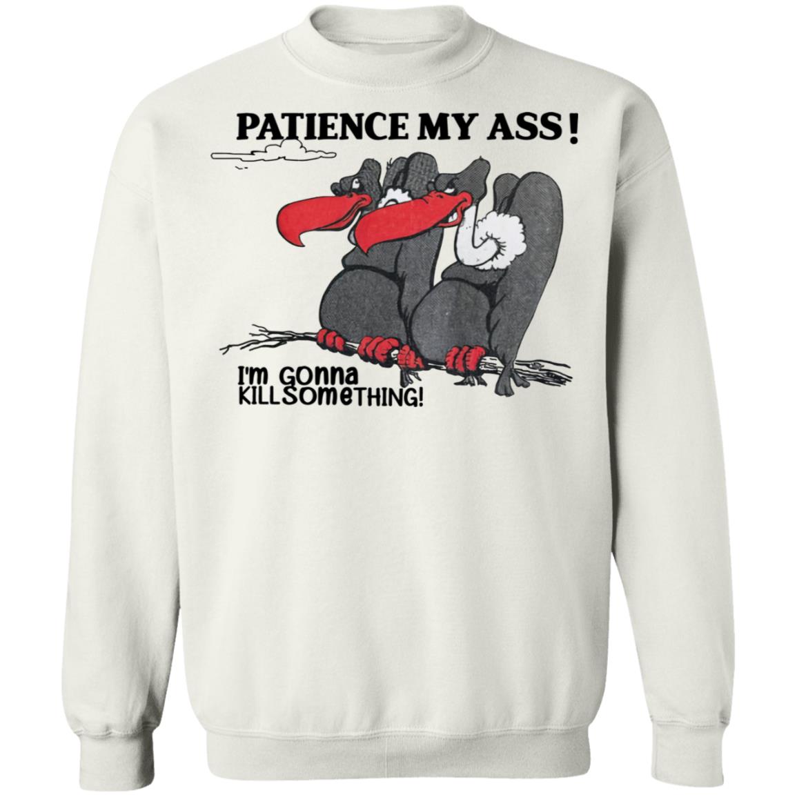 Condor Patience My Ass I'M Gonna Kill Something Shirt Panetory – Graphic Design Apparel &Amp; Accessories Online