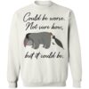 Eeyore Could Be Worse Not Sure How But It Could Be Shirt 2
