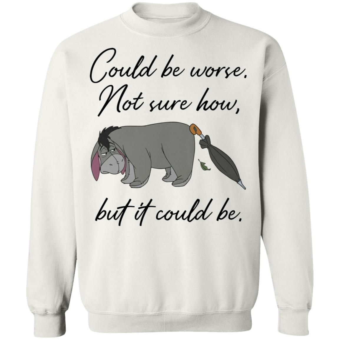 Eeyore Could Be Worse Not Sure How But It Could Be Shirt Panetory – Graphic Design Apparel &Amp; Accessories Online