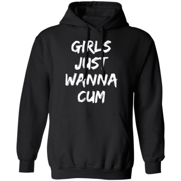 Girls Just Wanna Cum Shirt