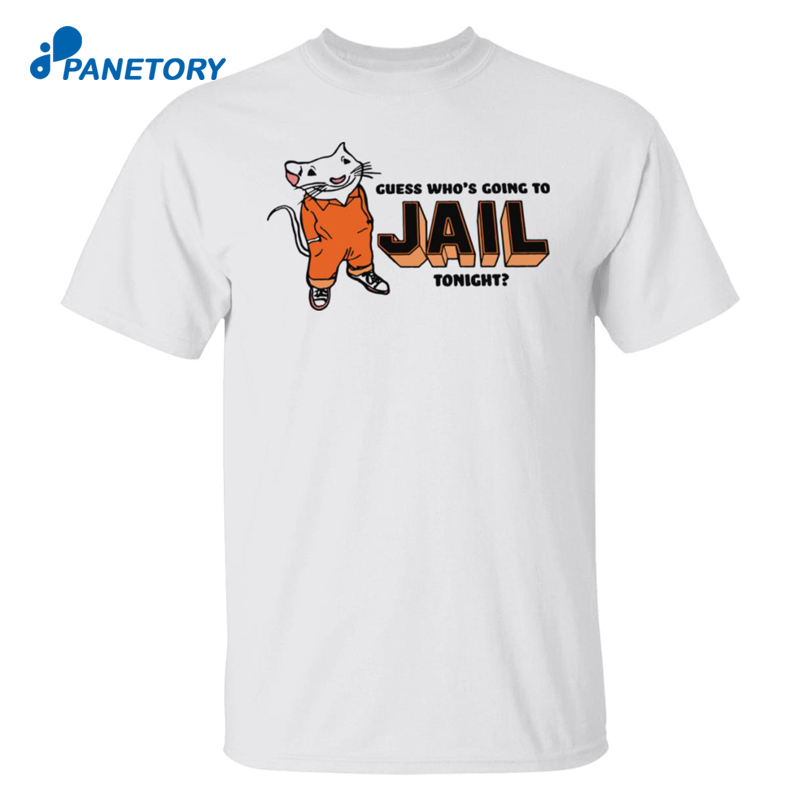 Guess Who’s Going To Jail Tonight Shirt