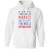 I May Not Be Perfect But At Least I’m Not A Republican Shirt 2